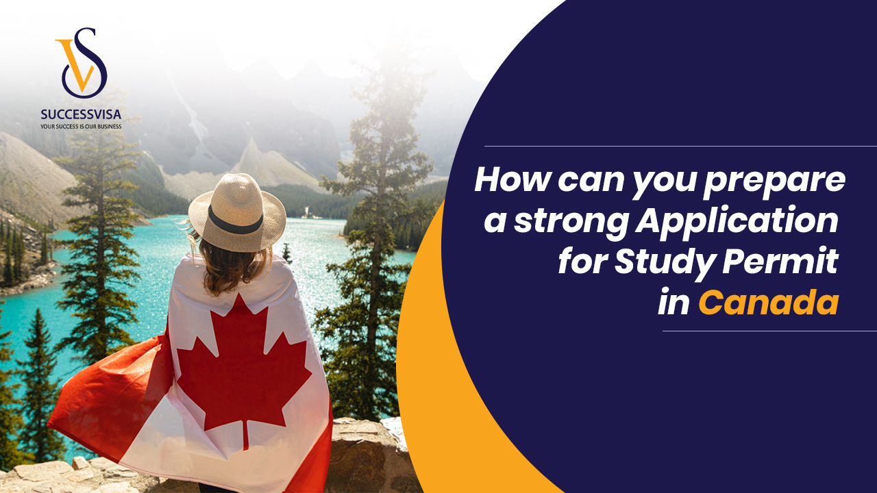 How can you prepare a strong application for study permit in Canada